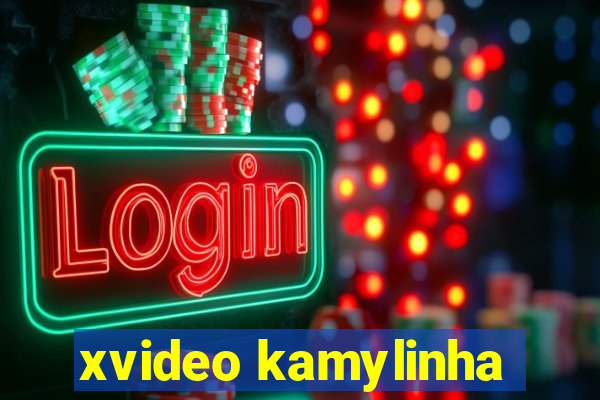 xvideo kamylinha